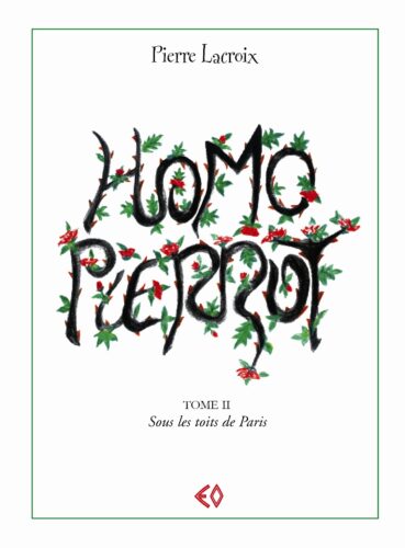 PIERRE LACROIX, Homo Pierrot Tome II Sous les toits de Paris