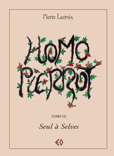 PIERRE LACROIX, Homo Pierrot Tome III Seul à Selves