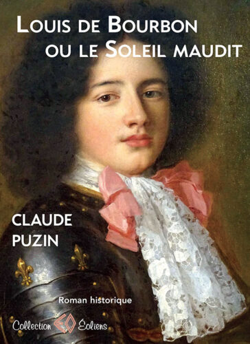 CLAUDE PUZIN, Louis de Bourbon ou le Soleil maudit