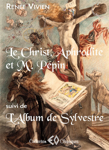 RENÉE VIVIEN, Le Christ, Aphrodite et M. Pépin