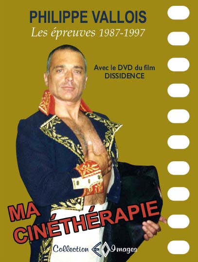 Philippe VALLOIS, Ma cinéthérapie (avec le DVD du film DISSIDENCE)